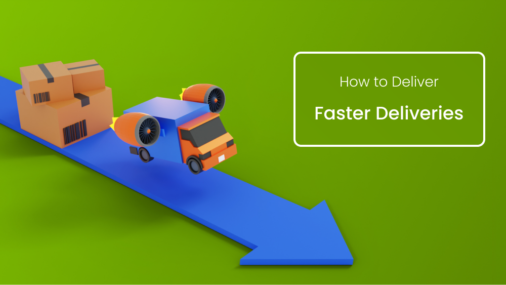 Faster Deliveries